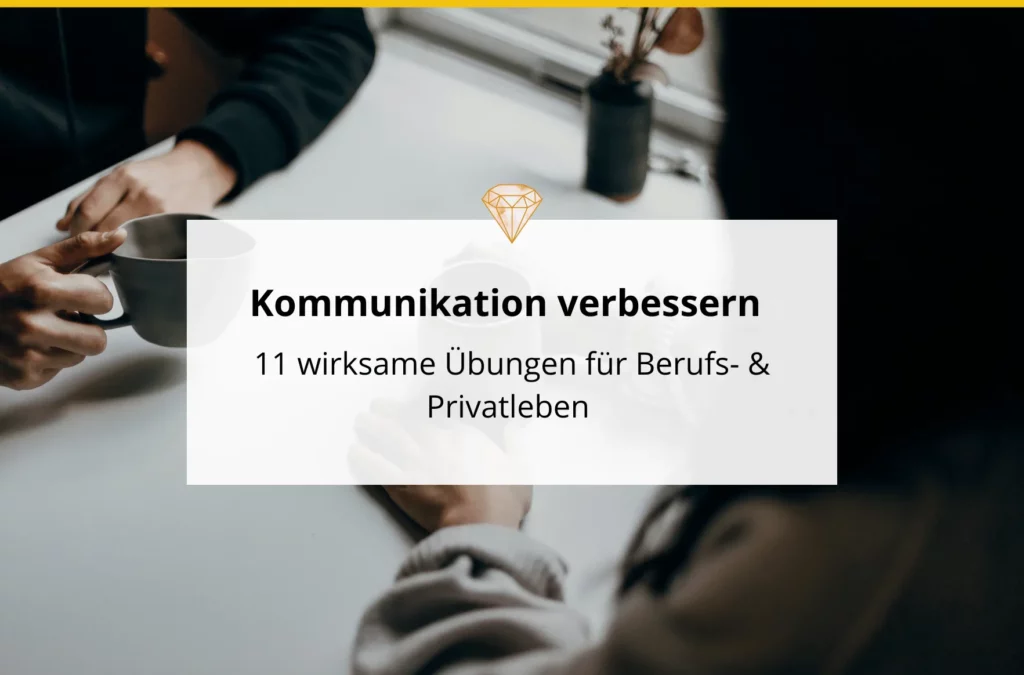 Kommunikation verbessern mit 11 wirksamen Übungen für Berufs- & Privatleben