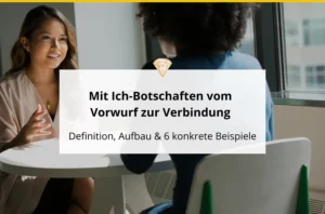 Mit Ich-Botschaften vom Vorwurf zur Verbindung