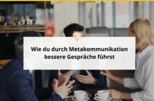 Wie du durch Metakommunikation bessere Gespräche führst
