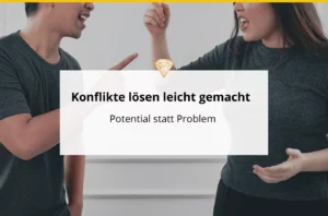 Konflikte lösen leicht gemacht - Potential statt Problem