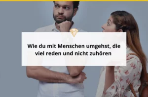 Wie du mit Menschen umgehst, die viel reden und nicht zuhören